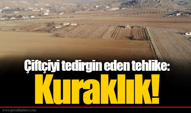 Çiftçiyi tedirgin eden tehlike: Kuraklık!