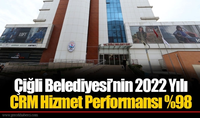 Çiğli Belediyesi’nin 2022 Yılı CRM Hizmet Performansı %98