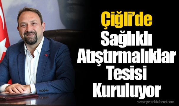 Çiğli’de Sağlıklı Atıştırmalıklar Tesisi Kuruluyor