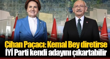 Cihan Paçacı: Kemal Bey diretirse İYİ Parti kendi adayını çıkartabilir
