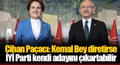 Cihan Paçacı: Kemal Bey diretirse İYİ Parti kendi adayını çıkartabilir