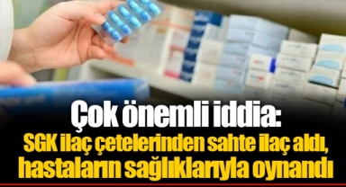 Çok önemli iddia: SGK ilaç çetelerinden sahte ilaç aldı, hastaların sağlıklarıyla oynandı