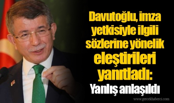 Davutoğlu, imza yetkisiyle ilgili sözlerine yönelik eleştirileri yanıtladı: Yanlış anlaşıldı