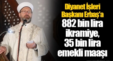 Diyanet İşleri Başkanı Erbaş'a 882 bin lira ikramiye, 35 bin lira emekli maaşı