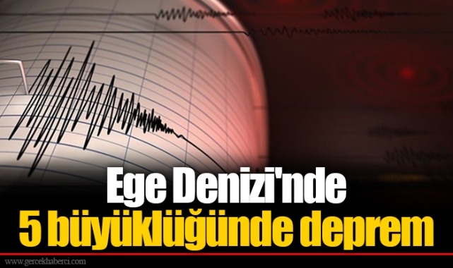 Ege Denizi'nde 5 büyüklüğünde deprem