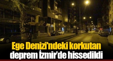 Ege Denizi'ndeki korkutan deprem İzmir'de hissedildi