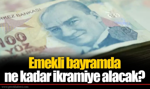 Emeklinin bayram ikramiyesi ne kadar olacak?