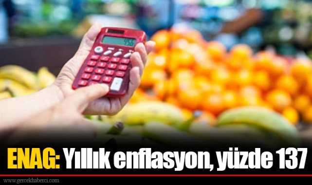 ENAG: Yıllık enflasyon, yüzde 137