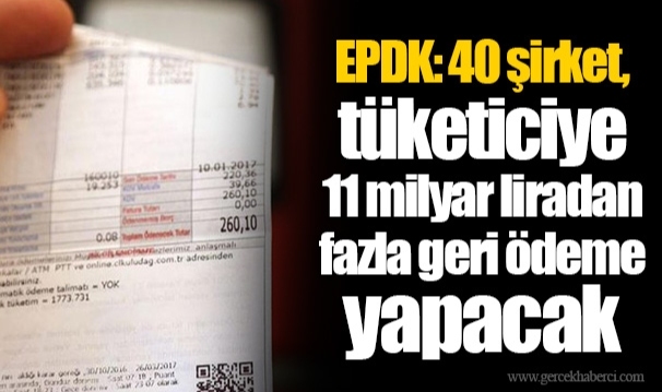 EPDK: 40 şirket, tüketiciye 11 milyar liradan fazla geri ödeme yapacak