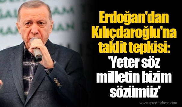 Erdoğan'dan Kılıçdaroğlu'na taklit tepkisi: 'Yeter söz milletin bizim sözümüz'