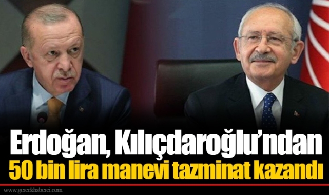 Erdoğan, Kılıçdaroğlu’ndan 50 bin lira manevi tazminat kazandı