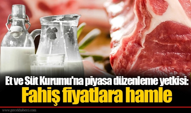 Et ve Süt Kurumu'na piyasa düzenleme yetkisi: Fahiş fiyatlara hamle