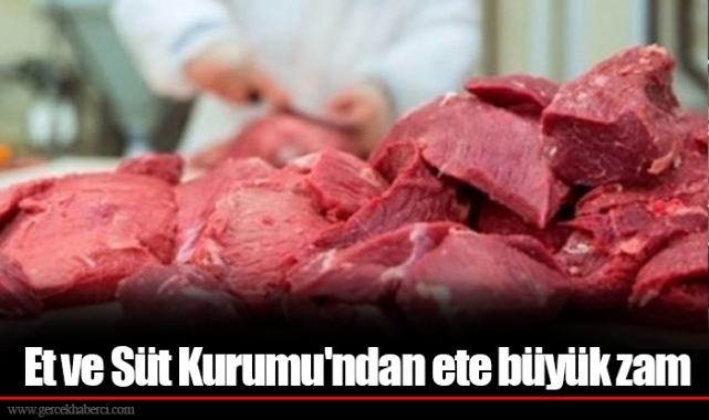 Et ve Süt Kurumu'ndan ete büyük zam