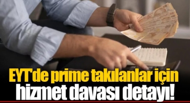 EYT'de prime takılanlar için hizmet davası detayı!