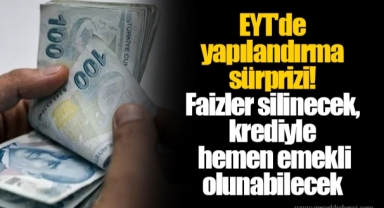 EYT'de yapılandırma sürprizi! Faizler silinecek, krediyle hemen emekli olunabilecek
