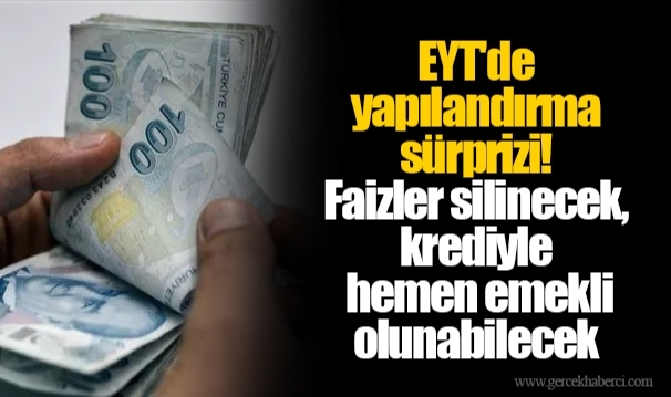EYT'de yapılandırma sürprizi! Faizler silinecek, krediyle hemen emekli olunabilecek