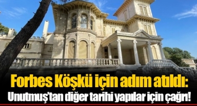 Forbes Köşkü için adım atıldı: Unutmuş’tan diğer tarihi yapılar için çağrı!