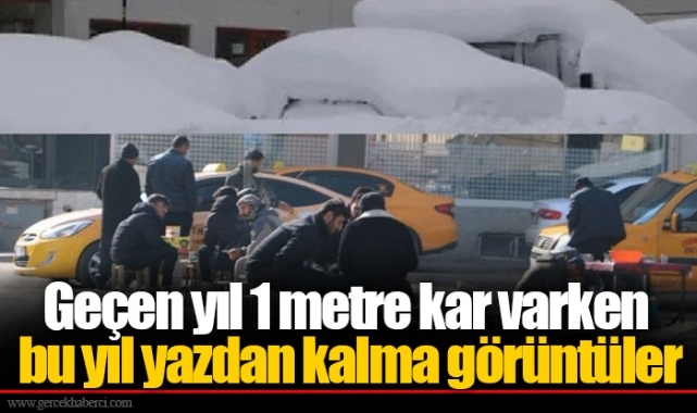 Geçen yıl 1 metre kar varken bu yıl yazdan kalma görüntüler