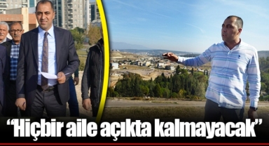 “Hiçbir aile açıkta kalmayacak”