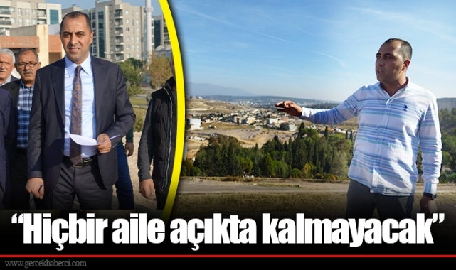 “Hiçbir aile açıkta kalmayacak”