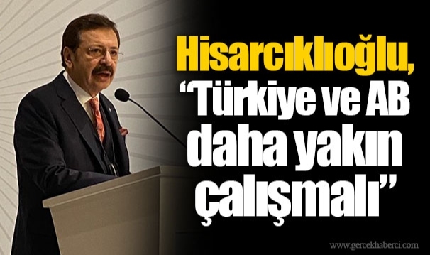 Hisarcıklıoğlu, “Türkiye ve AB daha yakın çalışmalı”