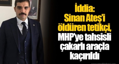 İddia: Sinan Ateş’i öldüren tetikçi, MHP’ye tahsisli çakarlı araçla kaçırıldı