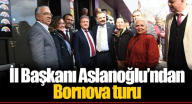 İl Başkanı Aslanoğlu’ndan Bornova turu