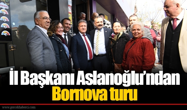 İl Başkanı Aslanoğlu’ndan Bornova turu