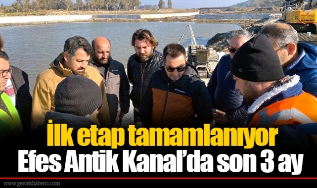  İlk etap tamamlanıyor..  Efes Antik Kanal’da son 3 ay