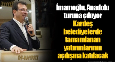 İmamoğlu, Anadolu turuna çıkıyor Kardeş belediyelerde tamamlanan yatırımlarının açılışına katılacak