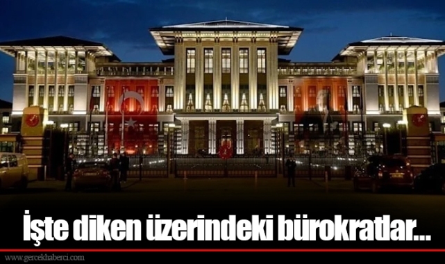 İşte diken üzerindeki bürokratlar…