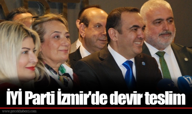 İYİ Parti İzmir'de devir teslim