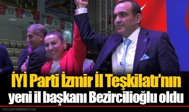 İYİ Parti İzmir İl Teşkilatı’nın yeni il başkanı Bezircilioğlu oldu