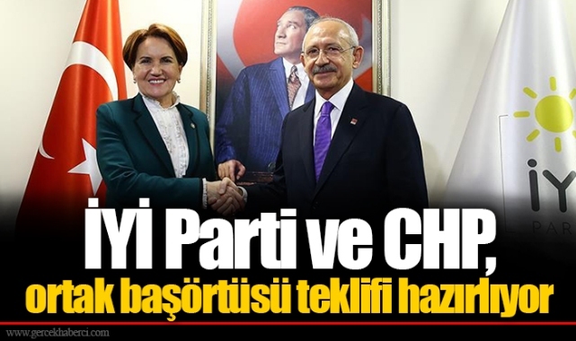 İYİ Parti ve CHP, ortak başörtüsü teklifi hazırlıyor