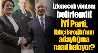 İzlenecek yöntem belirlendi! İYİ Parti, Kılıçdaroğlu’nun adaylığına nasıl bakıyor?