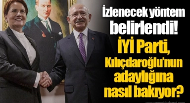 İzlenecek yöntem belirlendi! İYİ Parti, Kılıçdaroğlu’nun adaylığına nasıl bakıyor?