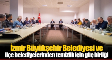 İzmir Büyükşehir Belediyesi ve ilçe belediyelerinden temizlik için güç birliği