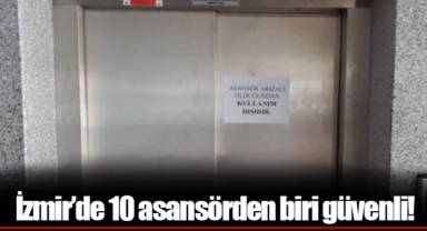 İzmir’de 10 asansörden biri güvenli!