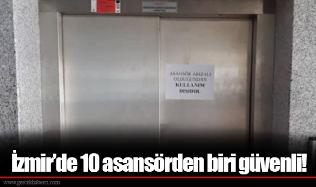 İzmir’de 10 asansörden biri güvenli!