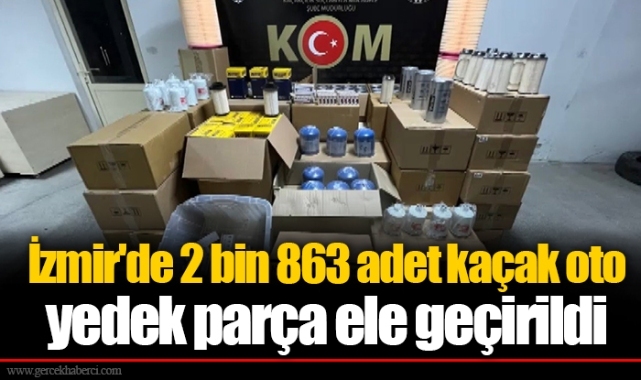 İzmir'de 2 bin 863 adet kaçak oto yedek parça ele geçirildi