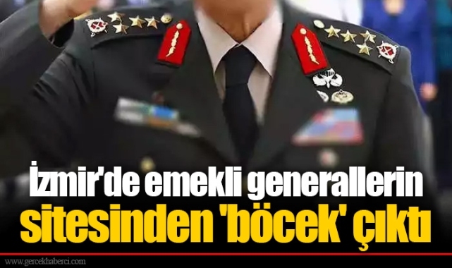 İzmir'de emekli generallerin sitesinden 'böcek' çıktı