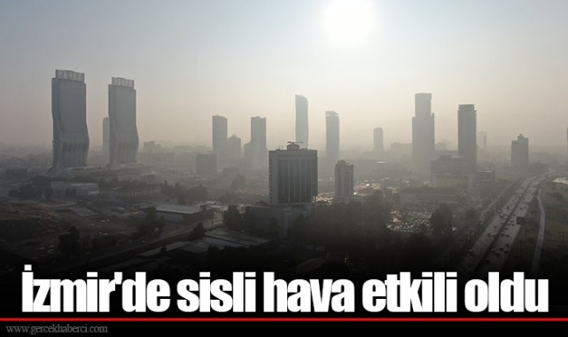 İzmir'de sisli hava etkili oldu