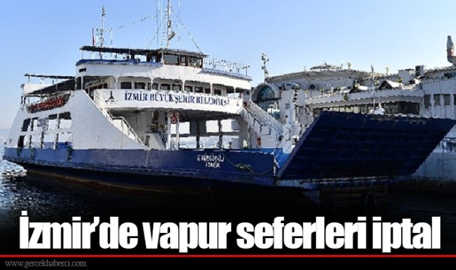 İzmir’de vapur seferleri iptal