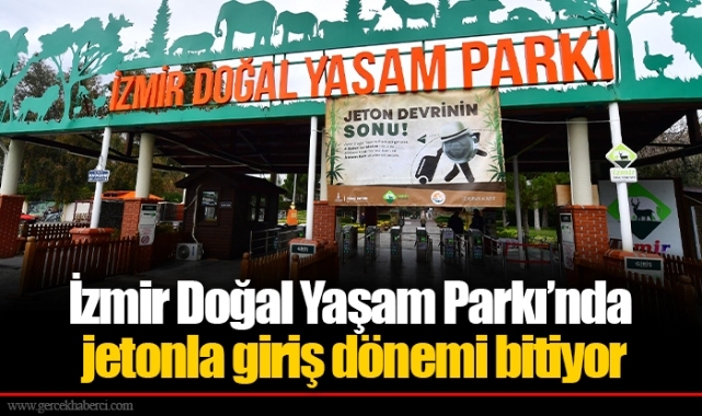 İzmir Doğal Yaşam Parkı’nda jetonla giriş dönemi bitiyor