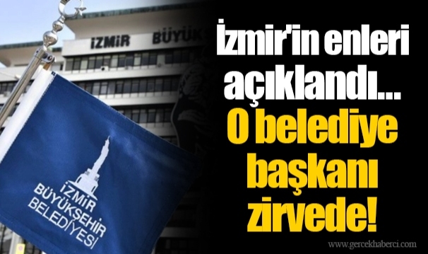 İzmir'in enleri açıklandı… O belediye başkanı zirvede!