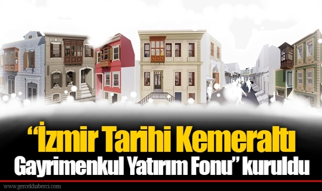 “İzmir Tarihi Kemeraltı Gayrimenkul Yatırım Fonu” kuruldu
