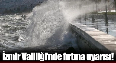 İzmir Valiliği’nde fırtına uyarısı!