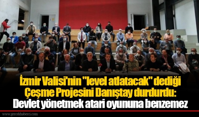 İzmir Valisi'nin "level atlatacak" dediği Çeşme Projesini Danıştay durdurdu: Devlet yönetmek atari oyununa benzemez