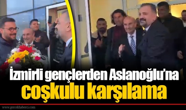İzmirli gençlerden Aslanoğlu’na coşkulu karşılama