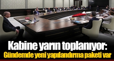 Kabine yarın toplanıyor: Gündemde yeni yapılandırma paketi var